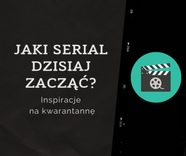 Jaki serial dzisiaj zacząć?